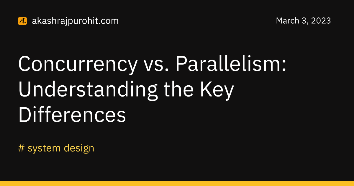 Concurrency Vs Parallelism Understanding The Key Differences Akash Rajpurohit 6239