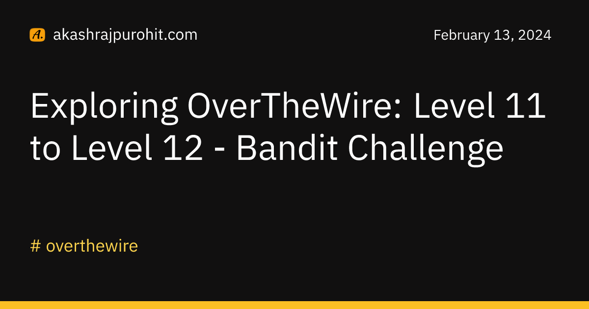 Exploring OverTheWire: Level 11 to Level 12 - Bandit Challenge | Akash ...
