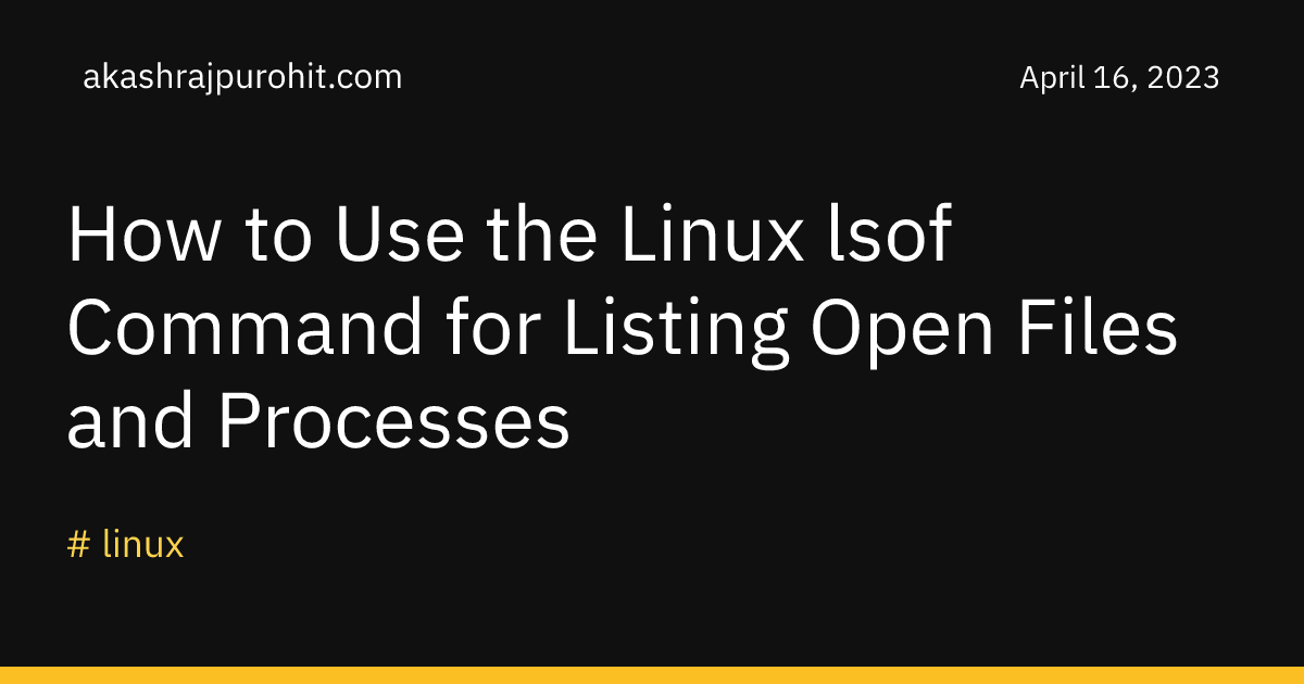 How to use the linux lsof command for listing open files and processes