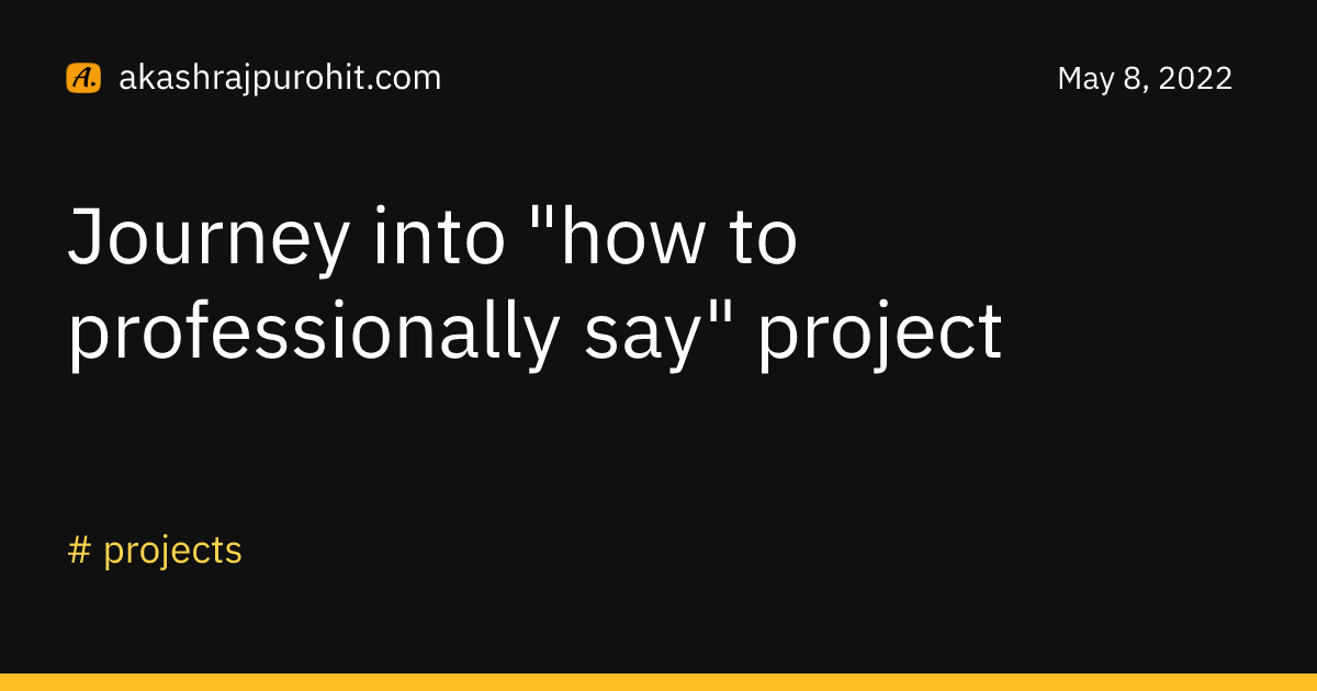 Journey into "how to professionally say" project | Akash Rajpurohit