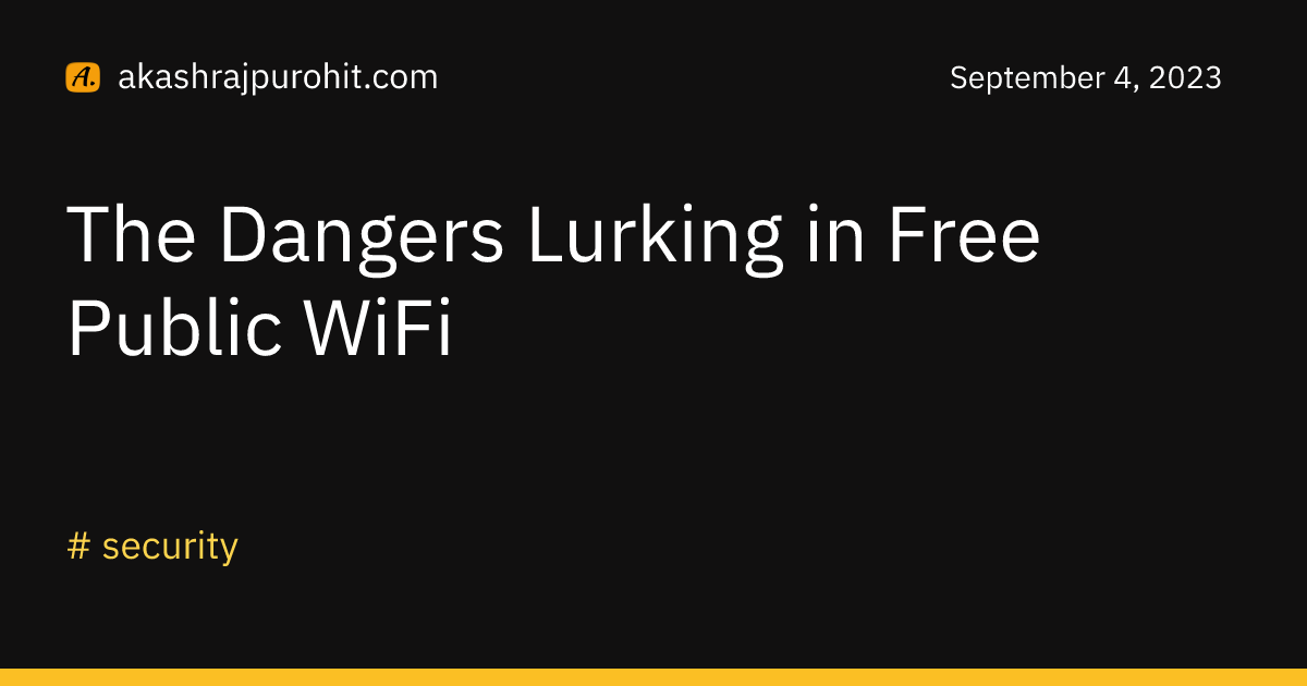 The Dangers Lurking in Free Public WiFi Akash Rajpurohit