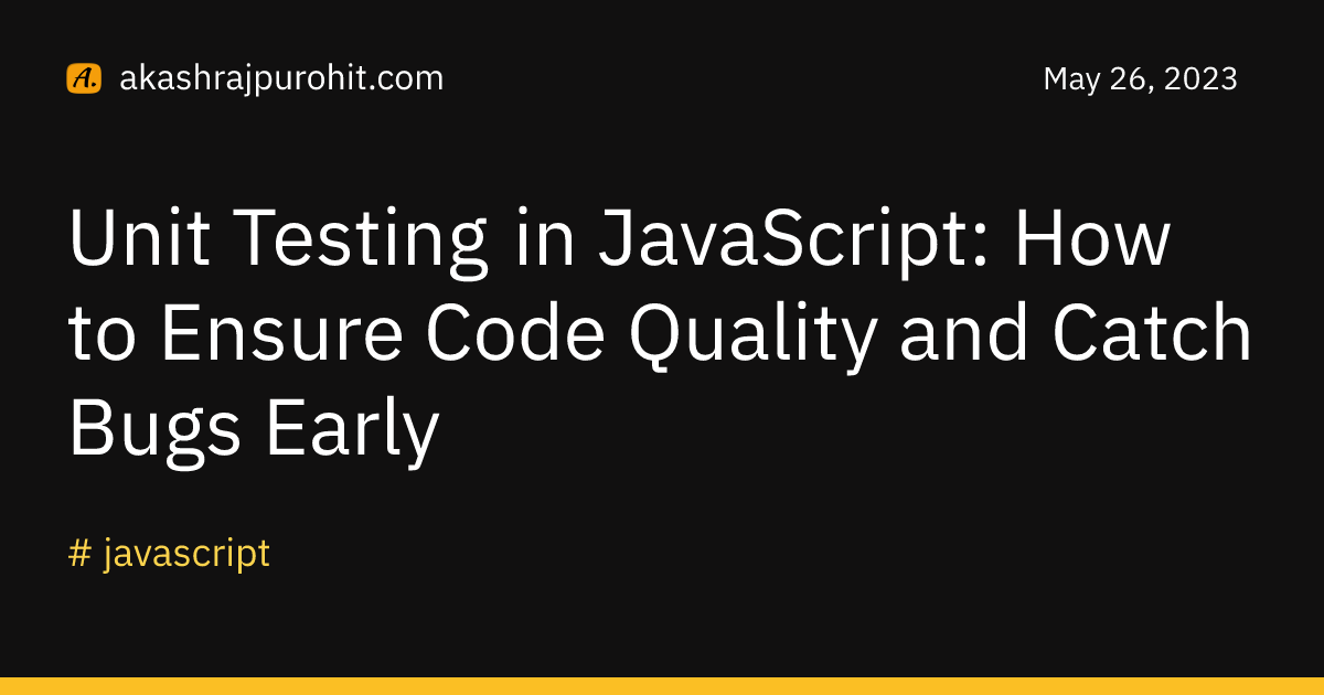 Unit Testing in JavaScript: How to Ensure Code Quality and Catch Bugs ...